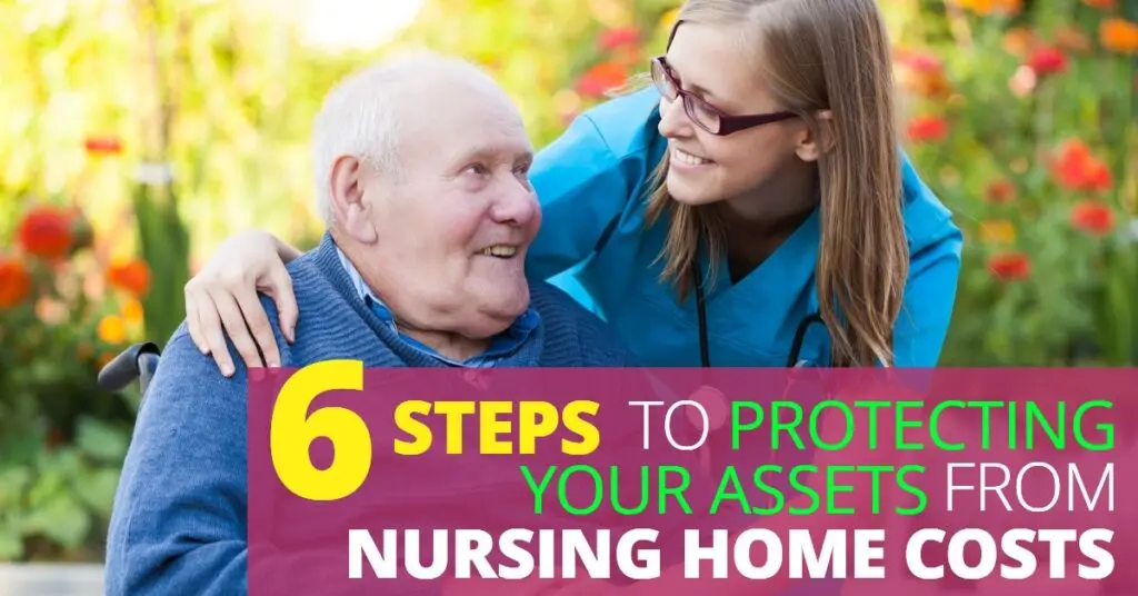 6 Steps To Protecting Your Assets From Nursing Home Care Costs