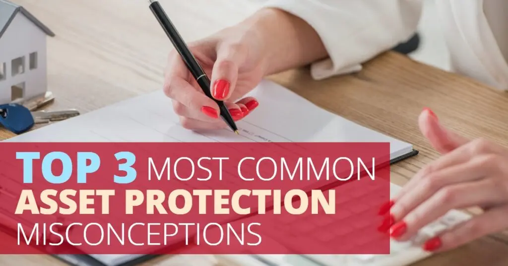 Top 3 Most Common Asset Protection Misconceptions