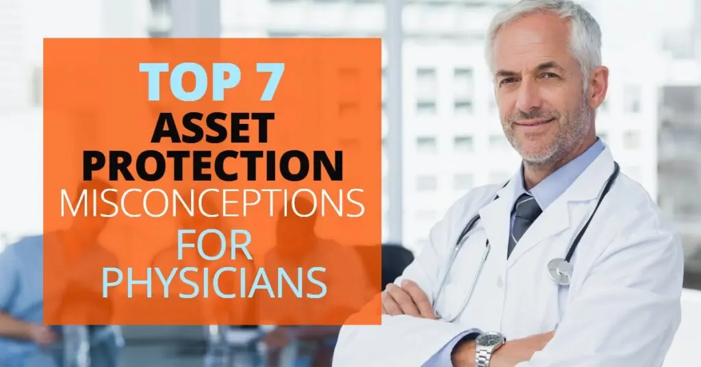 Top 7 Asset Protection Misconceptions For Physicians