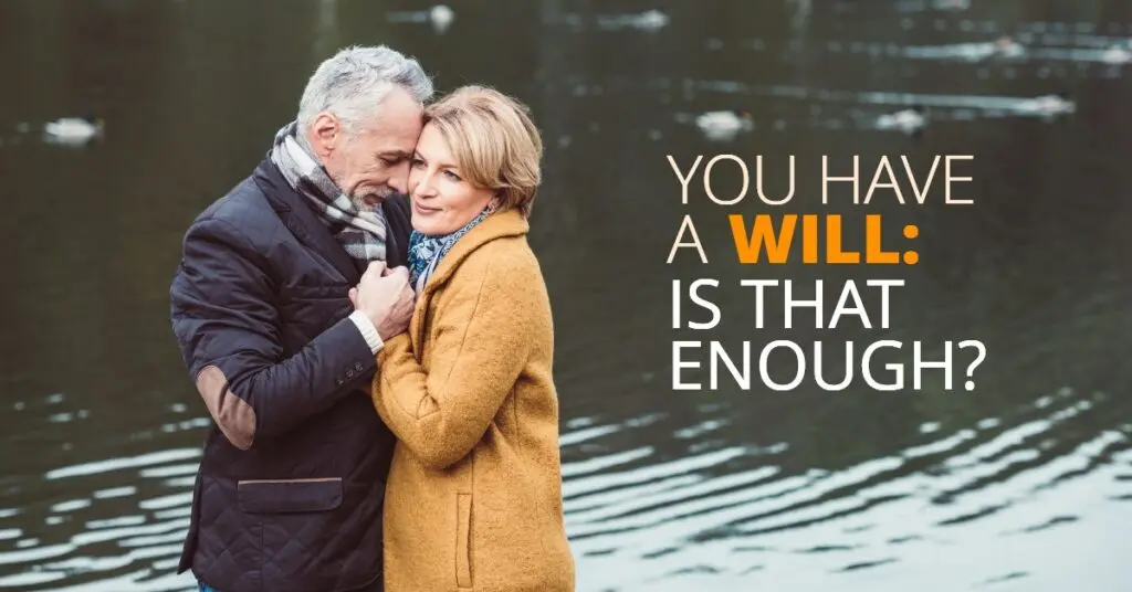 You Have A Will: Is That Enough?